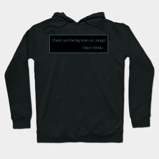 Mace Windu Quotes: "Check out the big brain on Jango!" Hoodie